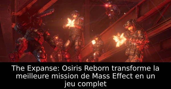 The Expanse: Osiris Reborn transforme la meilleure mission de Mass Effect en un jeu complet