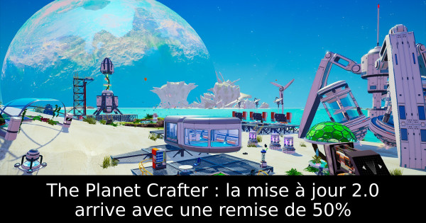 The Planet Crafter : la mise à jour 2.0 arrive avec une remise de 50%