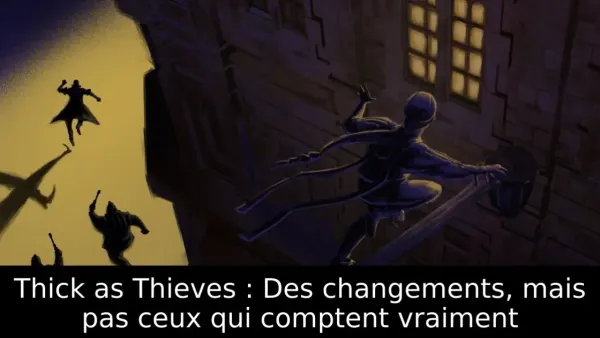 Thick as Thieves : Des changements, mais pas ceux qui comptent vraiment