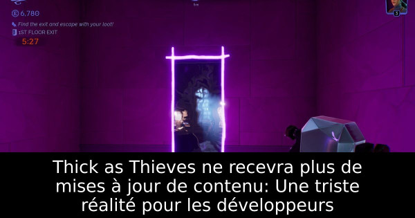 Thick as Thieves ne recevra plus de mises à jour de contenu: Une triste réalité pour les développeurs