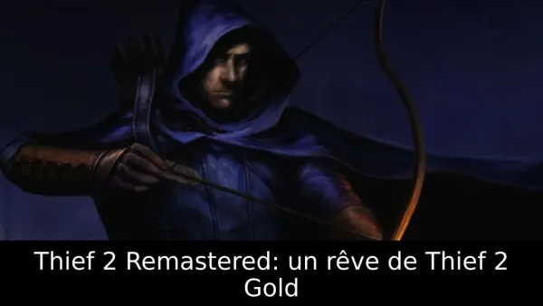Thief 2 Remastered: un rêve de Thief 2 Gold