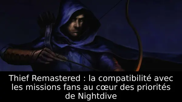 Thief Remastered : la compatibilité avec les missions fans au cœur des priorités de Nightdive