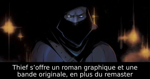 Thief s’offre un roman graphique et une bande originale, en plus du remaster
