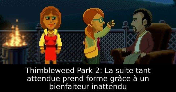 Thimbleweed Park 2: La suite tant attendue prend forme grâce à un bienfaiteur inattendu