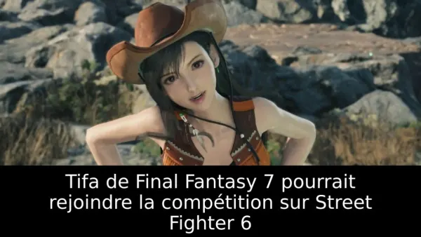 Tifa de Final Fantasy 7 pourrait rejoindre la compétition sur Street Fighter 6