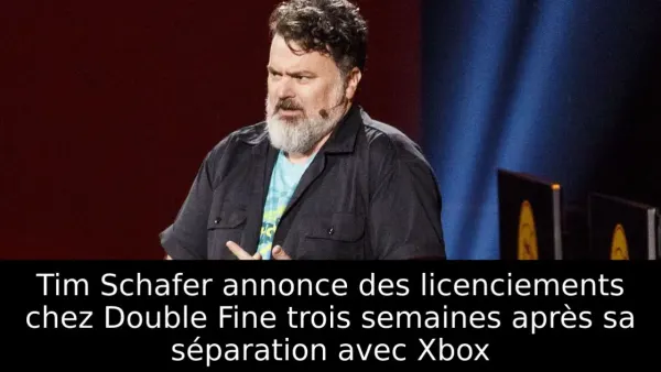 Tim Schafer annonce des licenciements chez Double Fine trois semaines après sa séparation avec Xbox