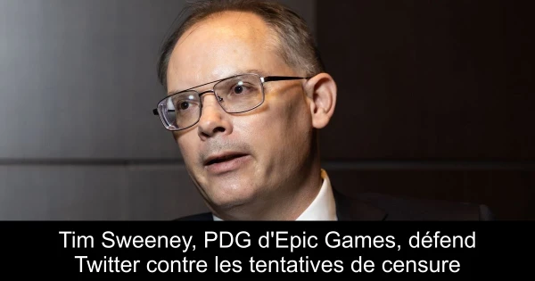 Tim Sweeney, PDG d'Epic Games, défend Twitter contre les tentatives de censure