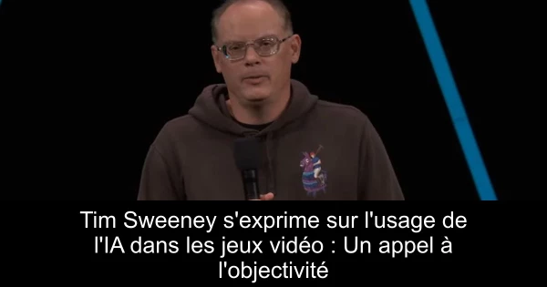 Tim Sweeney s'exprime sur l'usage de l'IA dans les jeux vidéo : Un appel à l'objectivité