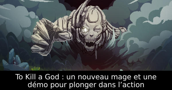 To Kill a God : un nouveau mage et une démo pour plonger dans l’action