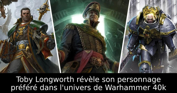 Toby Longworth révèle son personnage préféré dans l'univers de Warhammer 40k
