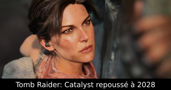 Tomb Raider: Catalyst repoussé à 2028