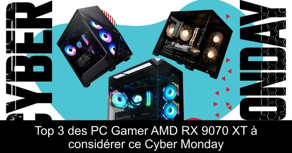 Top 3 des PC Gamer AMD RX 9070 XT à considérer ce Cyber Monday