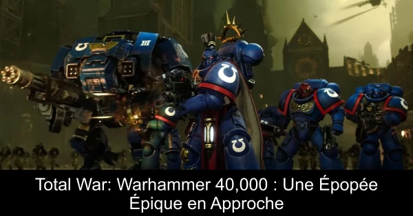Total War: Warhammer 40,000 : Une Épopée Épique en Approche
