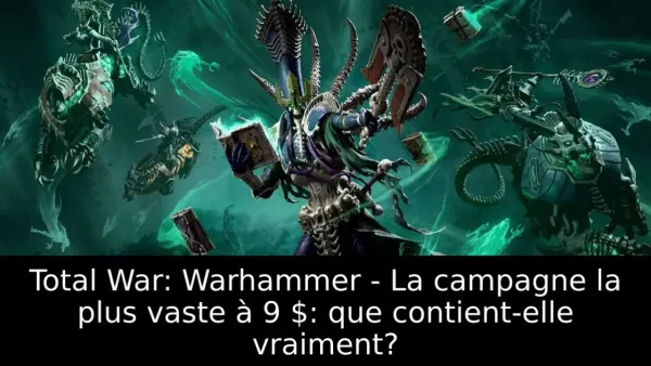 Total War: Warhammer - La campagne la plus vaste à 9 $: que contient-elle vraiment?