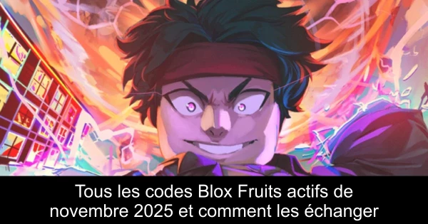 Tous les codes Blox Fruits actifs de novembre 2025 et comment les échanger
