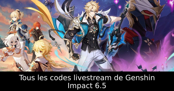 Tous les codes livestream de Genshin Impact 6.5