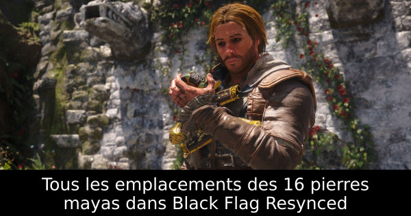 Tous les emplacements des 16 pierres mayas dans Black Flag Resynced