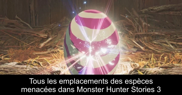 Tous les emplacements des espèces menacées dans Monster Hunter Stories 3
