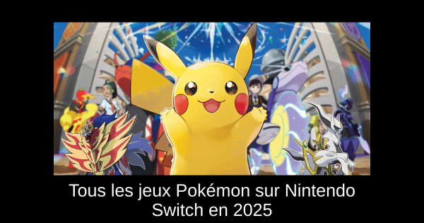 Tous les jeux Pokémon sur Nintendo Switch en 2025 : guide complet et actualités