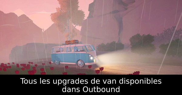 Tous les upgrades de van disponibles dans Outbound