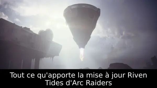 Tout ce qu'apporte la mise à jour Riven Tides d'Arc Raiders