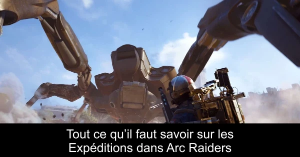 Tout ce qu’il faut savoir sur les Expéditions dans Arc Raiders