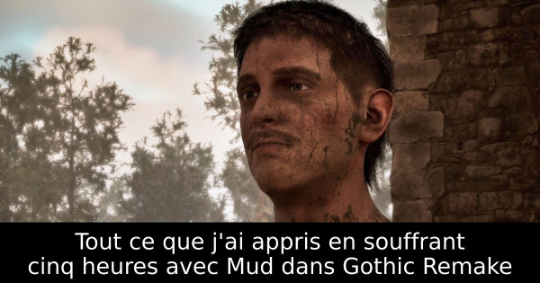 Tout ce que j'ai appris en souffrant cinq heures avec Mud dans Gothic Remake