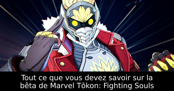 Tout ce que vous devez savoir sur la bêta de Marvel Tōkon: Fighting Souls