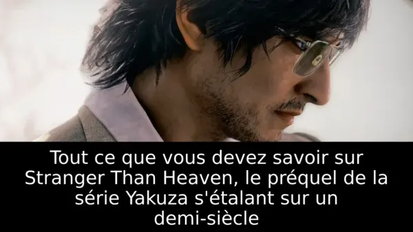 Tout ce que vous devez savoir sur Stranger Than Heaven, le préquel de la série Yakuza s'étalant sur un demi-siècle