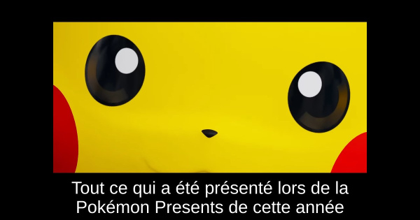Tout ce qui a été présenté lors de la Pokémon Presents de cette année