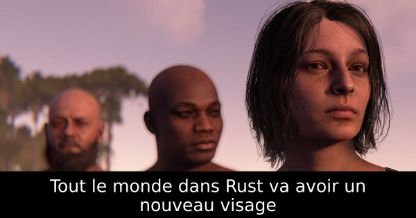 Tout le monde dans Rust va avoir un nouveau visage