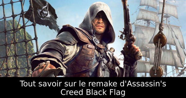Tout savoir sur le remake d'Assassin's Creed Black Flag