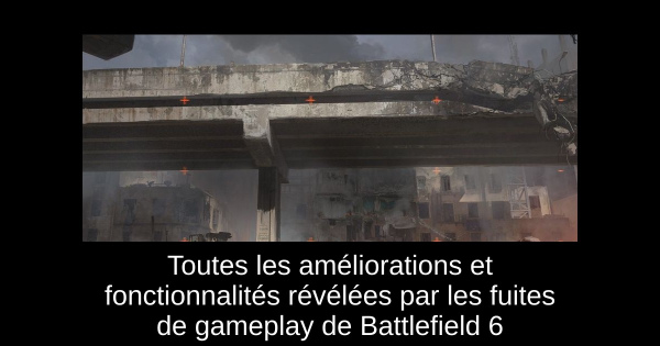 Toutes les améliorations et fonctionnalités révélées par les fuites de gameplay de Battlefield 6