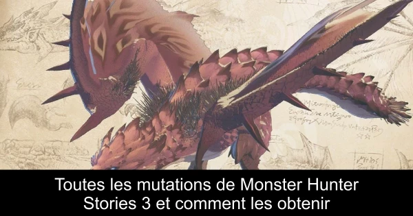 Toutes les mutations de Monster Hunter Stories 3 et comment les obtenir