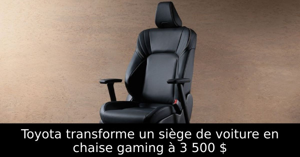 Toyota transforme un siège de voiture en chaise gaming à 3 500 $
