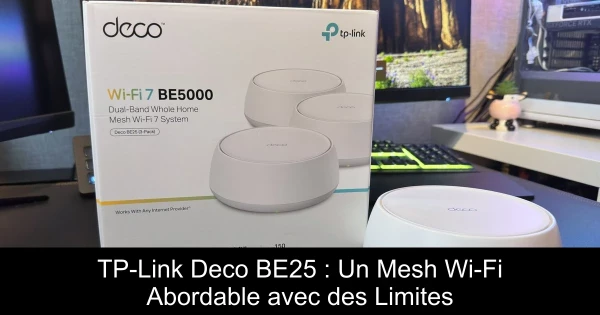 TP-Link Deco BE25 : Un Mesh Wi-Fi Abordable avec des Limites