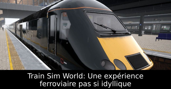 Train Sim World: Une expérience ferroviaire pas si idyllique