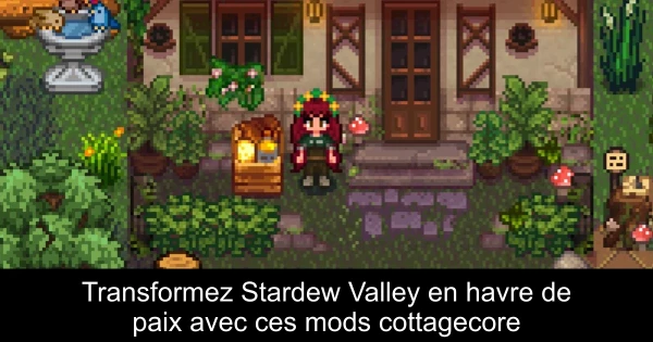 Transformez Stardew Valley en havre de paix avec ces mods cottagecore