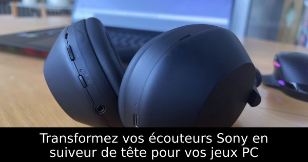 Transformez vos écouteurs Sony en suiveur de tête pour vos jeux PC
