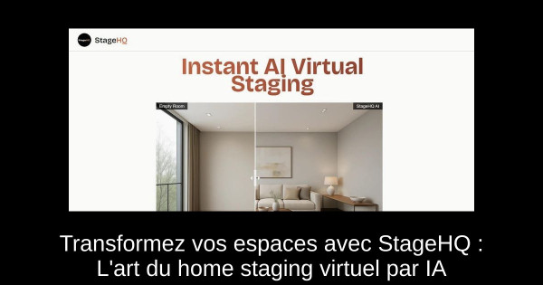 Transformez vos espaces avec StageHQ : L'art du home staging virtuel par IA