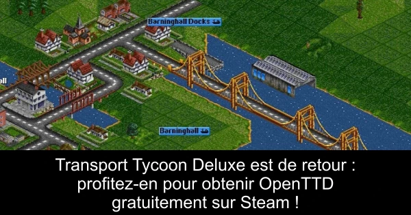 Transport Tycoon Deluxe est de retour : profitez-en pour obtenir OpenTTD gratuitement sur Steam !