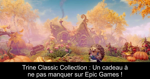 Trine Classic Collection : Un cadeau à ne pas manquer sur Epic Games !
