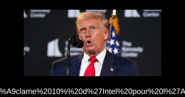 Trump réclame 10% d'Intel pour l'Amérique