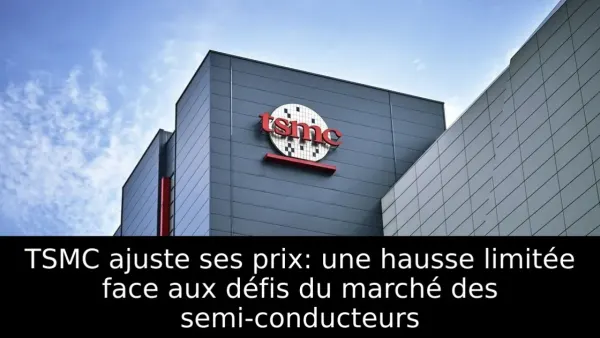 TSMC ajuste ses prix: une hausse limitée face aux défis du marché des semi-conducteurs