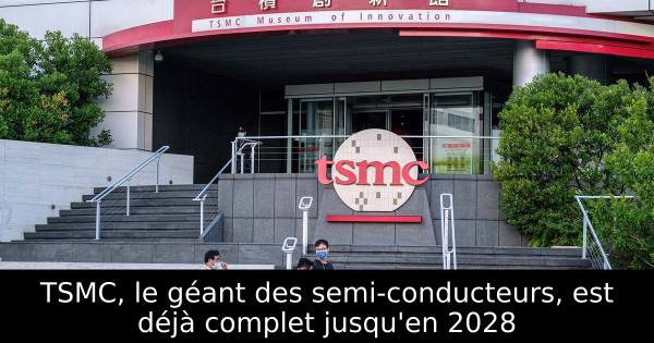 TSMC, le géant des semi-conducteurs, est déjà complet jusqu'en 2028