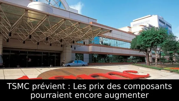TSMC prévient : Les prix des composants pourraient encore augmenter