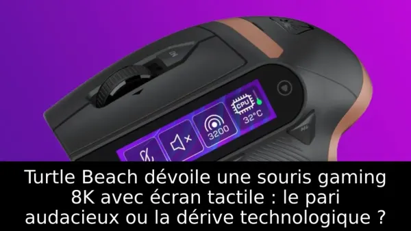 Turtle Beach dévoile une souris gaming 8K avec écran tactile : le pari audacieux ou la dérive technologique ?