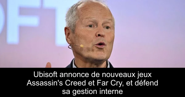 Ubisoft annonce de nouveaux jeux Assassin's Creed et Far Cry, et défend sa gestion interne
