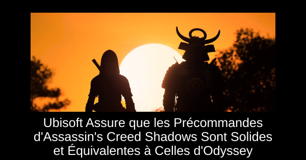 Ubisoft Assure que les Précommandes d'Assassin's Creed Shadows Sont Solides et Équivalentes à Celles d'Odyssey
