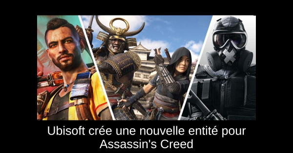 Ubisoft crée une nouvelle entité pour Assassin's Creed
